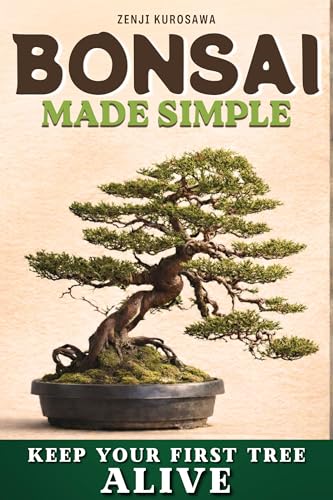 Bonsai Made Simple: Grow Your First Bonsai Successfully, Even with Zero Experience. Learn to Choose the Right Tree, Water It Properly, and Keep It Healthy Year-Round. First Bonsai Checklist Inside
