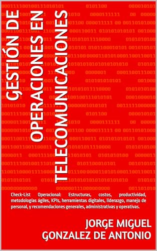 Gestión de Operaciones en Telecomunicaciones: Check-List Operacional: Estructuras, Costos, productividad, metodologías ágiles, KPIs, liderazgo, manejo de personal y recomendaciones.