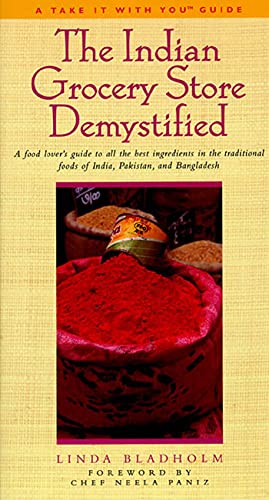 The Indian Grocery Store Demystified: A Food Lover's Guide to All the Best Ingredients in the...