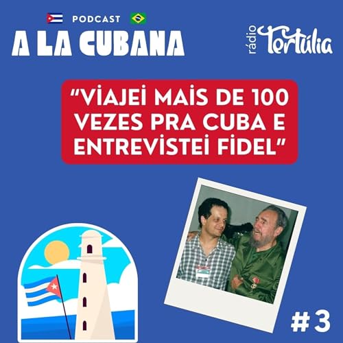 #3 "Viajei mais de 100 vezes pra Cuba e entrevistei Fidel"