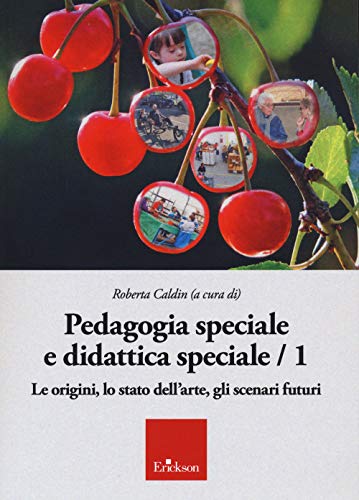 Pedagogia Speciale E Didattica Speciale. Le Origini, Lo Stato Dell'arte, Gli Scenari Futuri (Vol. 1)