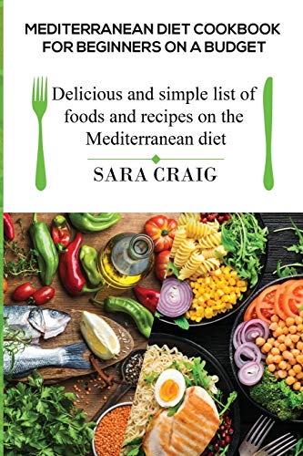Mediterranean Diet Cookbook for Beginners on a Budget: Delicious and Simple List of