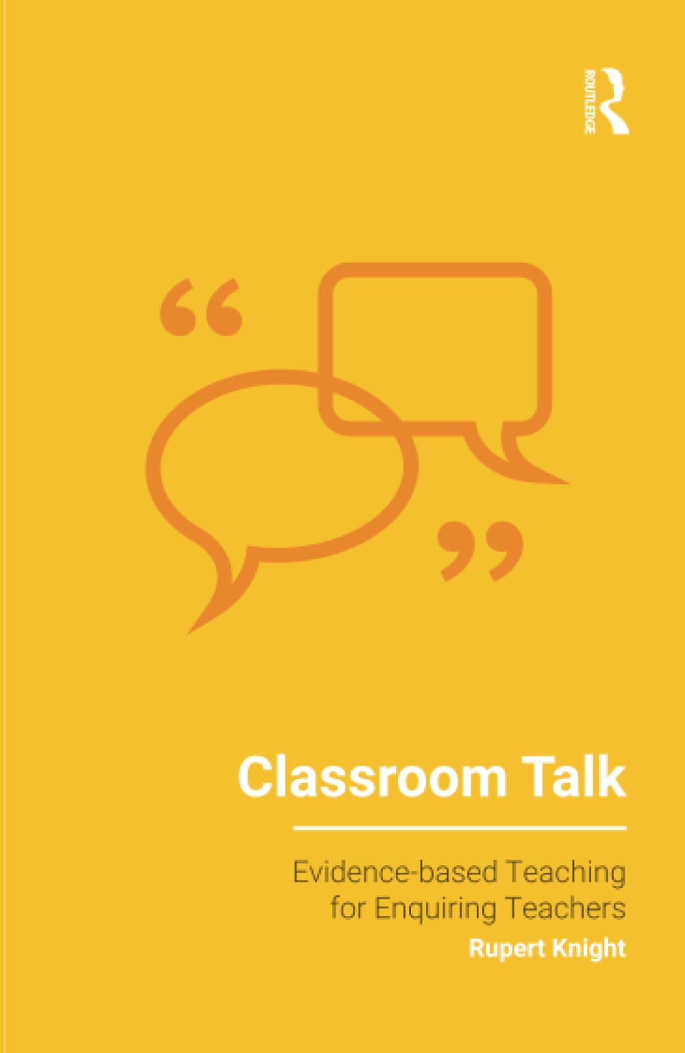 Classroom Talk (Evidence-based Teaching for Enquiring Teachers)
