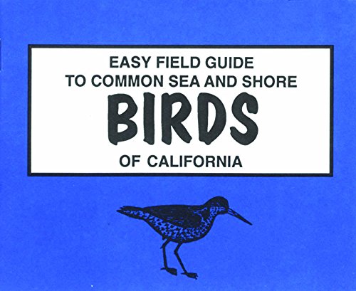 Easy Field Guide to Common Sea and Shore Birds of California Easy Field Guide to Common Sea and Shore Birds of California