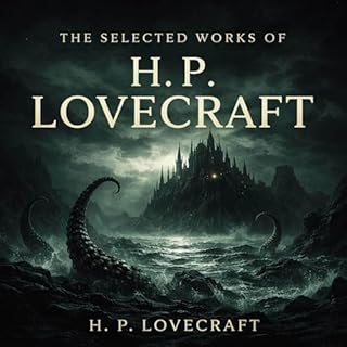 The Selected Works of H. P. Lovecraft Audiobook By H. P. Lovecraft cover art