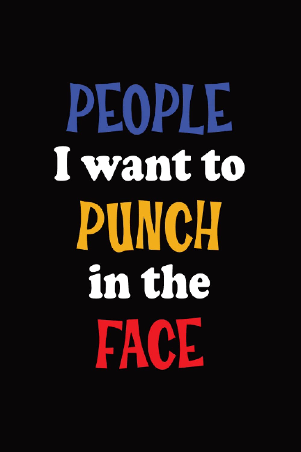 People I Want to Punch in the Face: Co-worker Gag Gift Funny Office Lined Notebook Journal | 120 Pages | Almost A5