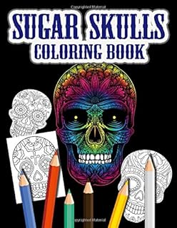 Sugar Skulls Coloring Book: 50+ Amazing Big Skulls illustrations to color for Adults & Teens, Perefct Day of the Dead/Dia ...