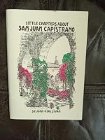 Little chapters about San Juan Capistrano 1891030108 Book Cover