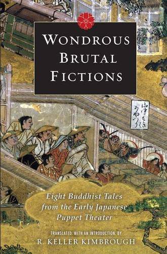 Wondrous Brutal Fictions: Eight Buddhist Tales from the Early Japanese Puppet Theater Wondrous Brutal Fictions: Eight Buddhist Tales from the Early Japanese Puppet Theater