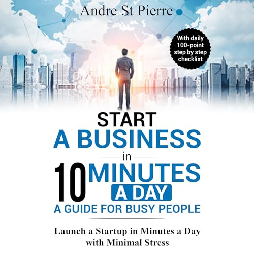 Andre St Pierre presents Start a Business in 10 Minutes a Day episode artwork