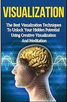 Visualization: The Ultimate 2 in 1 Visualization Techniques Box Set: Book 1: Visualization + Book 2: Visualization Techniques 1511785268 Book Cover