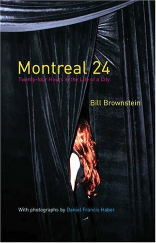 Montréal 24: Twenty-four Hours in the Life of a City Brownstein, Bill and Haber, Daniel
