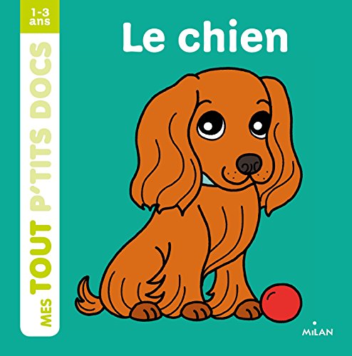 Télécharger Le chien (Mes tout p'tits docs) Francais PDF