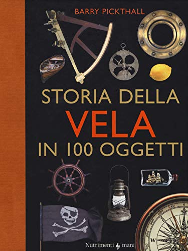  Storia della vela in cento oggetti. Ediz. a colori