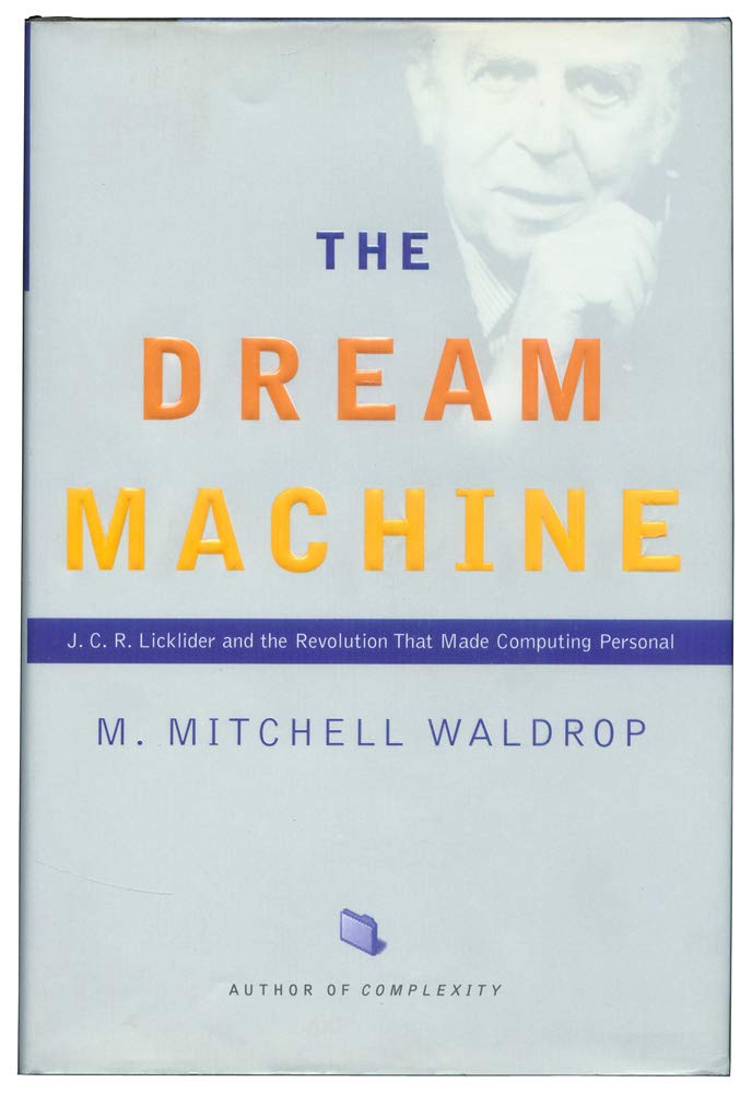 The Dream Machine: J.C.R. Licklider and the Revolution That Made Computing Personal cover
