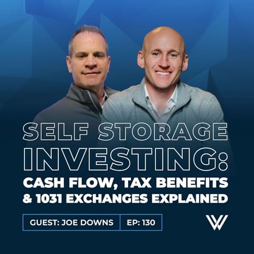 130 | Self Storage Investing: Cash Flow, Tax Benefits & 1031 Exchanges Explained with Joe Downs