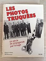 Les photos truquées: Un siècle de propagande par limage 2731204370 Book Cover
