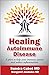 Healing Autoimmune Disease: A Plan to Help Your Immune System and Reduce Inflammation