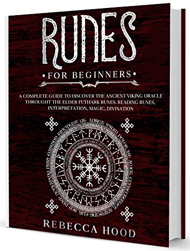 Runes for Beginners: A Complete Guide to Discover the Ancient Viking Oracle throught the Elder Futhark Runes. Reading Runes, Magic, Divination