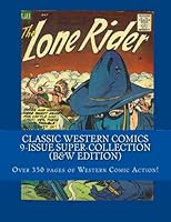 Classic Western Comics 9-Issue Super-Collection (B&W Edition): Over 350 Pages of Western Comic Action! 1491096012 Book Cover