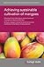 Achieving sustainable cultivation of mangoes (Burleigh Dodds Series in Agricultural Science, 34)