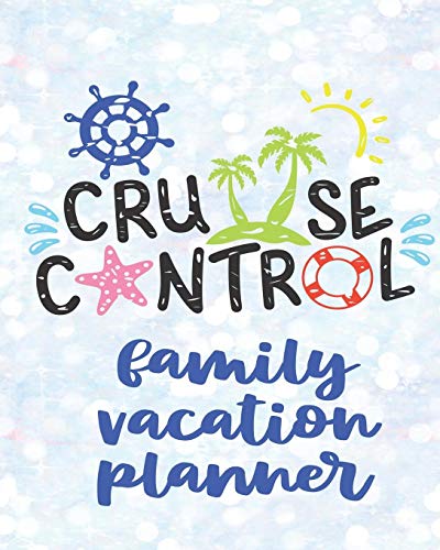 Cruise Control Family Vacation Planner: Travel Notebook Journal Planner and Vacation Cruise Memory Keepsake 8 x 10 inch 90 pages