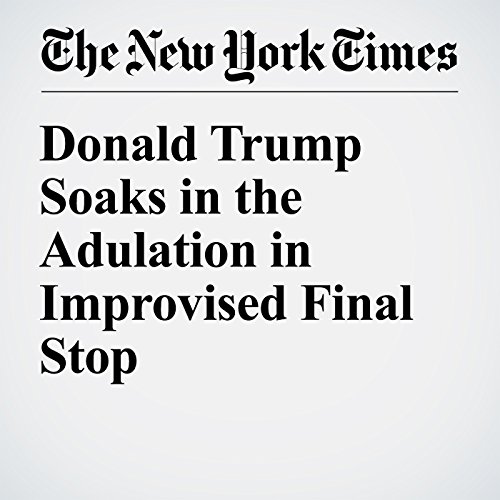 Donald Trump Soaks in the Adulation in Improvised Final Stop cover art