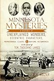 Minnesota Mysteries:: A History of Unexplained Wonders, Eccentric Characters, Preposterous Claims and Baffling Occurrences in the Land of 10,000 Lakes