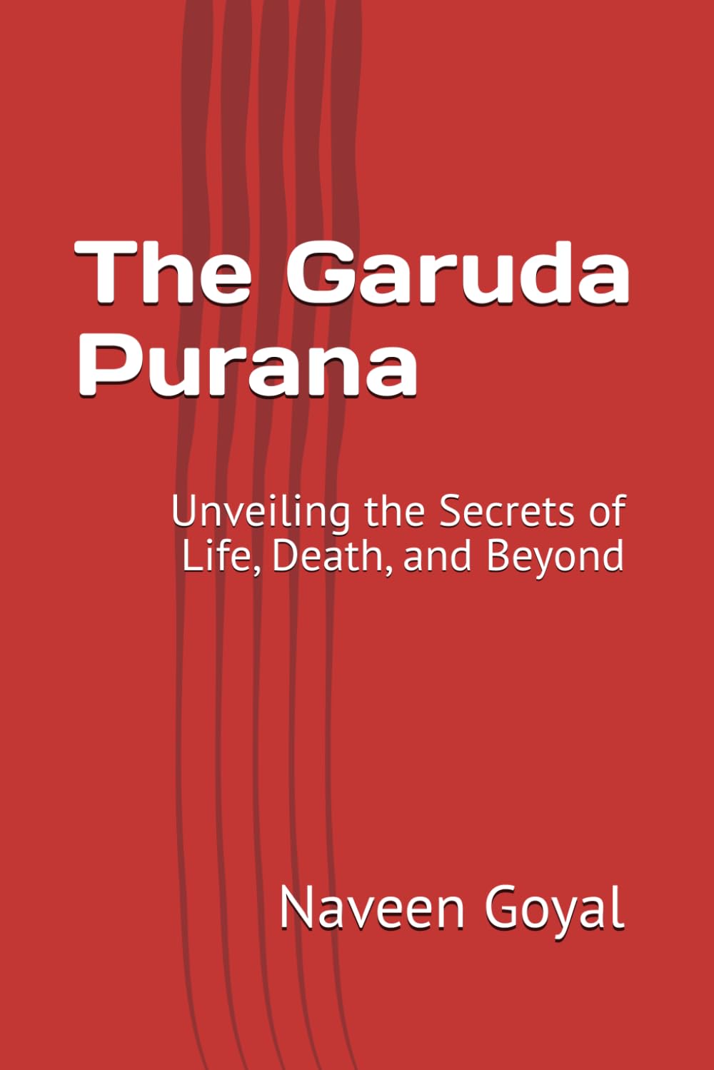 The Garuda Purana: Unveiling the Secrets of Life, Death, and Beyond (The Living Puranas)