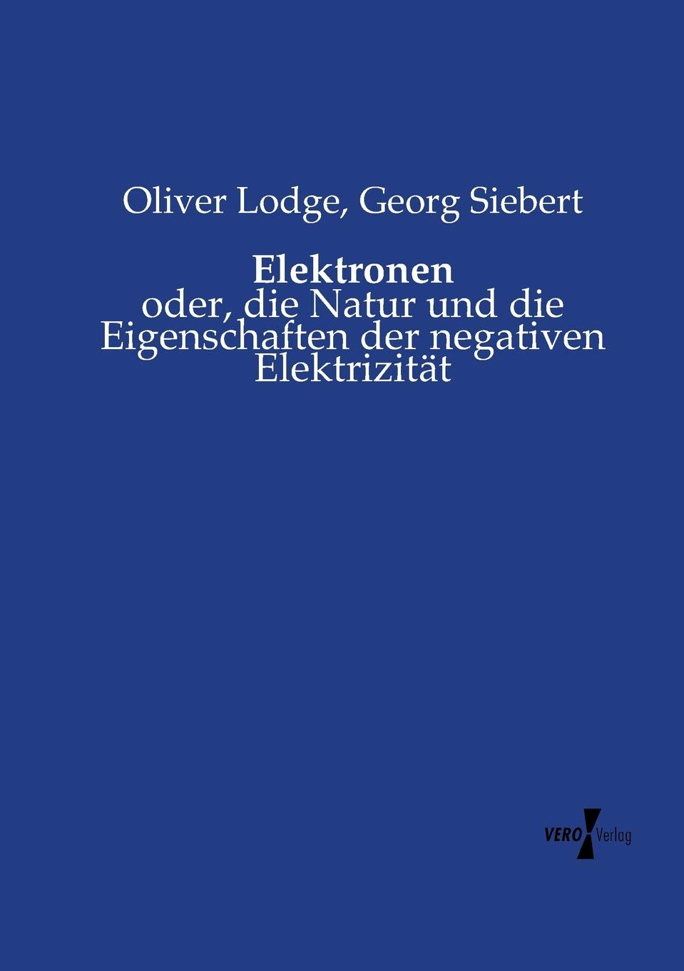 Elektronen: oder, die Natur und die Eigenschaften der negativen Elektrizität