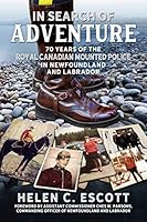 In Search of Adventure: 70 Years of the Royal Canadian Mounted Police in Newfoundland and Labrador 1771178213 Book Cover