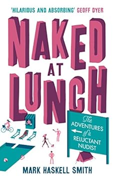 Naked at Lunch: A Reluctant Nudist's Adventures in the Clothing-Optional World