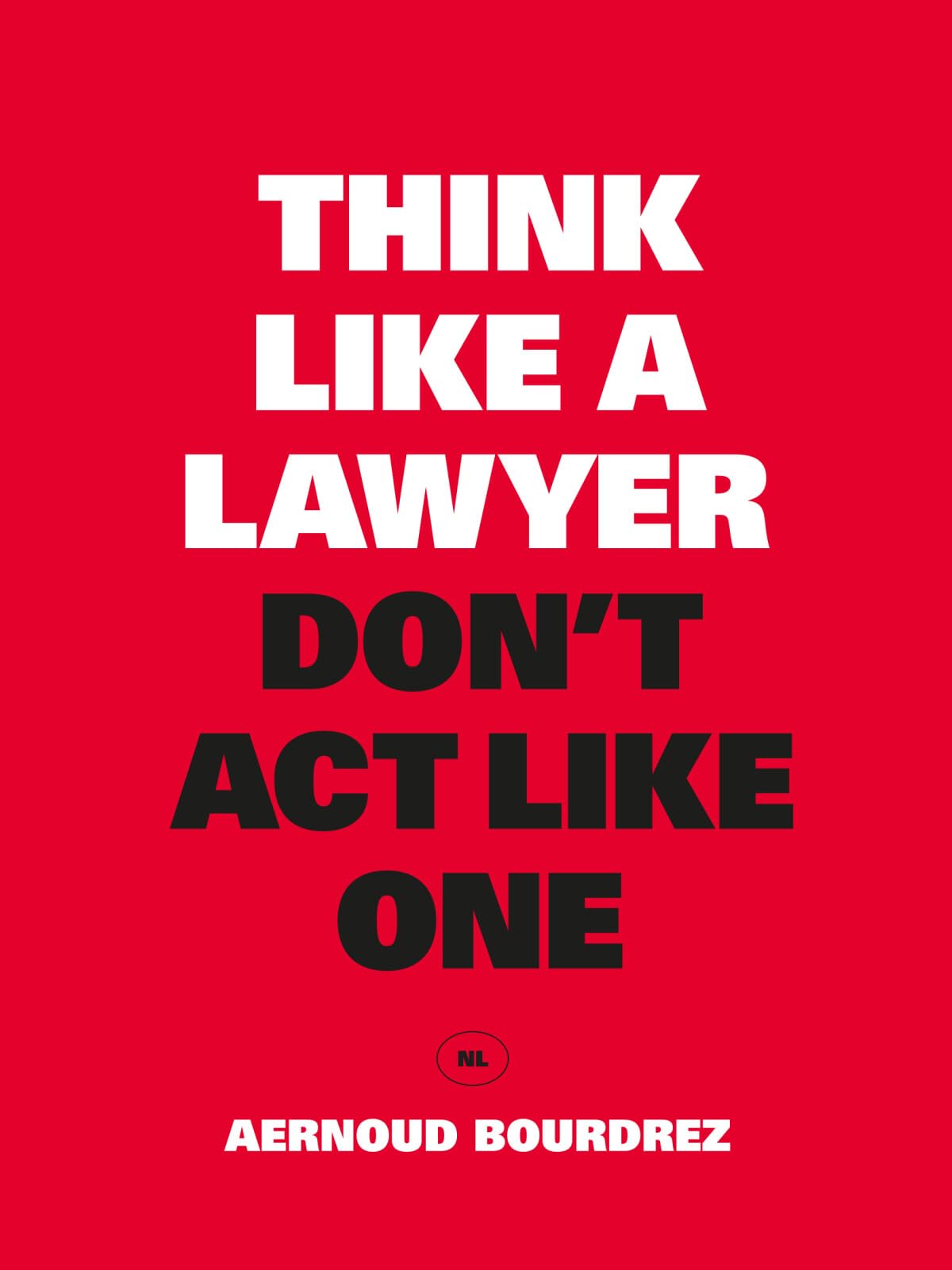 Think like a lawyer don't act like one: De fundamentele lessen voor de slimme onderhandelaar (NL)