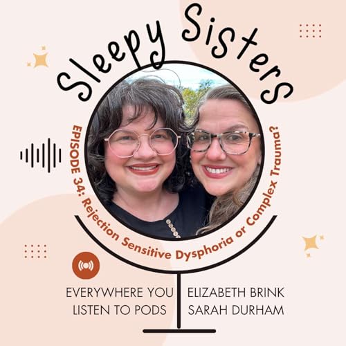 34 - Rejection Sensitive Dysphoria or Complex Trauma? | Sleepy Sisters