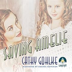 Saving Amelie Audiolibro Por Cathy Gohlke arte de portada