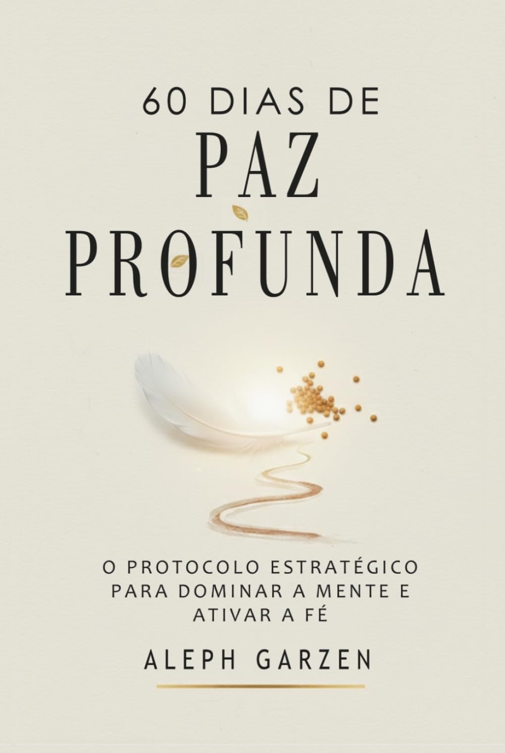 60 DIAS DE PAZ PROFUNDA: O PROTOCOLO ESTRATÉGICO PARA DOMINAR A MENTE E EATIVAR A FÉ