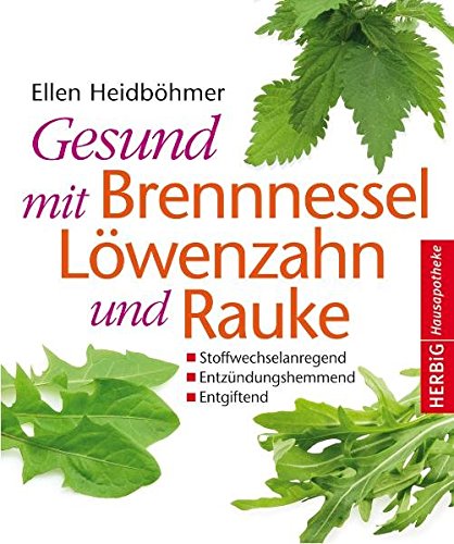 Gesund mit Brennessel, Löwenzahn und Rauke Gesund mit Brennessel, Löwenzahn und Rauke