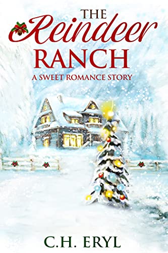 The Reindeer Ranch: A Sweet Romance Story by [C.H. Eryl]