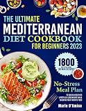 The Ultimate Mediterranean Diet Cookbook for Beginners: 1800 Day of Delicious 30-Min Recipes & a No-Stress Meal Plan to Build a Healthier Lifestyle & Lose ... Your Favorite Foods (English Edition)
