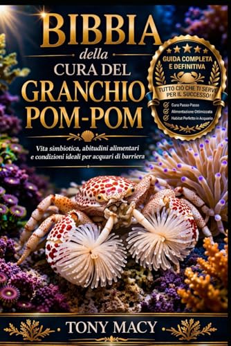 BIBBIA DELLA CURA DEL GRANCHIO POM-POM: Vita simbiotica, abitudini alimentari e condizioni ideali per acquari di barriera