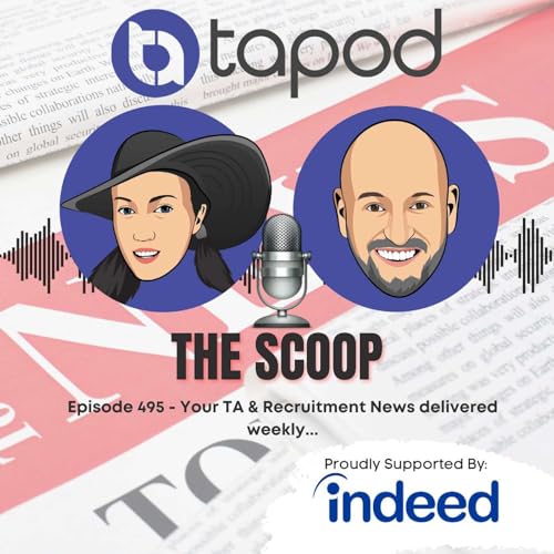 Episode 495 - Your Weekly TA & Recruitment News with The Scoop Podcast Por arte de portada