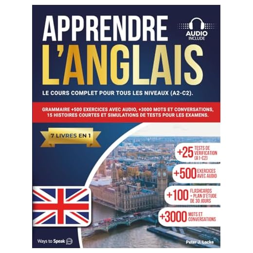 APPRENDRE L'ANGLAIS EN 30 JOURS: 7 livres en 1: Le cours complet pour tous les niveaux (A1-C2). Grammaire +500 exercices avec audio, +3000 mots et ... et des simulations pour les examens.