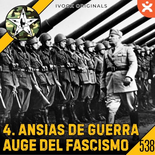CBP538 Ansias de Guerra - Ep.4 Auge del Fascismo Italiano