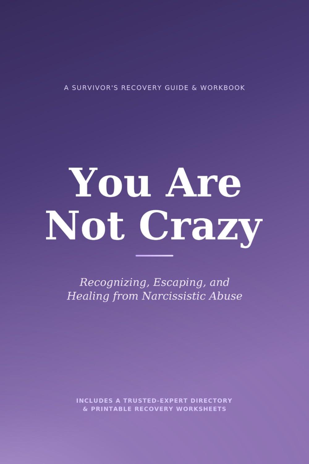 You Are Not Crazy: Recognizing, Escaping & Healing from Narcissistic Abuse