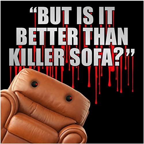 But Is It Better Than Killer Sofa? But Is It Better Than