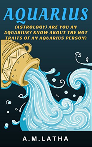 Astrology Are You An Aquarius Know About The Hot Traits Of An Aquarius Person Vedic Astrology For Beginners Book 1 Kindle Edition By Latha A M Religion Spirituality Kindle Ebooks Amazon Com Astrology Are You An Aquarius Know About The Hot Traits Of An Aquarius Person Vedic Astrology For Beginners Book 1 Kindle Edition By Latha A M Religion Spirituality Kindle Ebooks Amazon Com