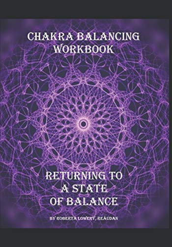 Chakra Balancing Workbook: Returning To A State Of Balance