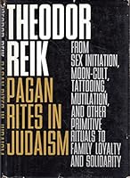 Pagan rites in Judaism: From sex initiation, magic, moon-cult, tattooing, mutilation, and other primitive rituals to family loyalty and solidarity B0006BLVTC Book Cover