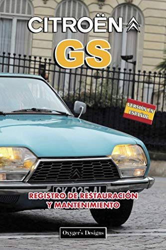 CITROËN GS: REGISTRO DE RESTAURACIÓN Y MANTENIMIENTO (Ediciones en español) (Spanish Edition) CITROËN GS: REGISTRO DE RESTAURACIÓN Y MANTENIMIENTO (Ediciones en español) (Spanish Edition)