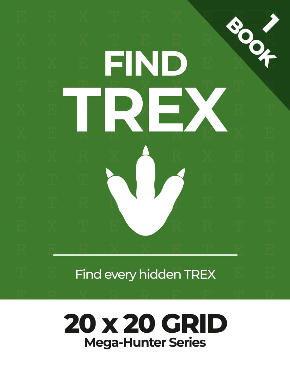 Find TREX - Book 1 (20 x 20 grid): Mega-Hunter Series (Find TREX – Mega-Hunter Series)